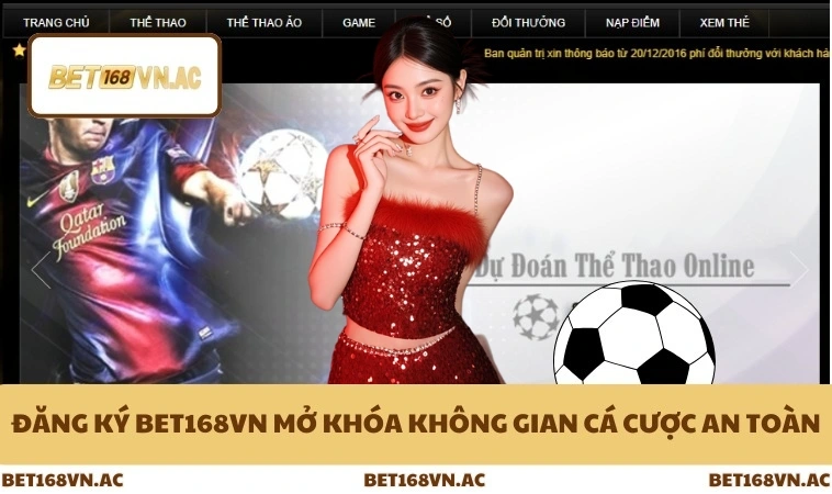 Đăng Ký Bet168Vn 1 Đăng ký Bet168Vn mở khóa không gian cá cược an toàn