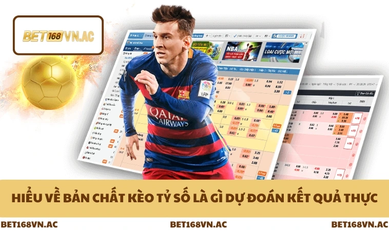 Kèo Tỷ Số Là Gì - Cách Đọc Phân Tích Cược Chuẩn Ở Bet168Vn 1 Hiểu về bản chất kèo tỷ số là gì dự đoán kết quả thực