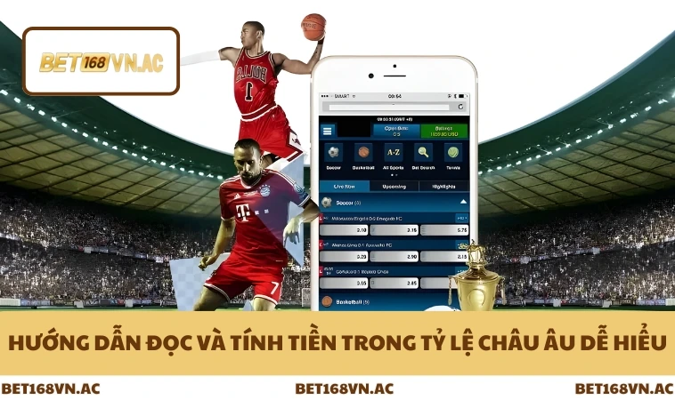 Kèo Châu Âu - Phân Tích Chi Tiết Cho Người Mới Ở Bet168Vn 2 Hướng dẫn đọc và tính tiền trong tỷ lệ châu Âu dễ hiểu