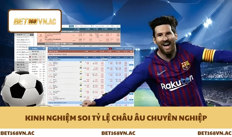 Kèo Châu Âu - Phân Tích Chi Tiết Cho Người Mới Ở Bet168Vn 3 Kinh nghiệm soi tỷ lệ châu Âu chuyên nghiệp