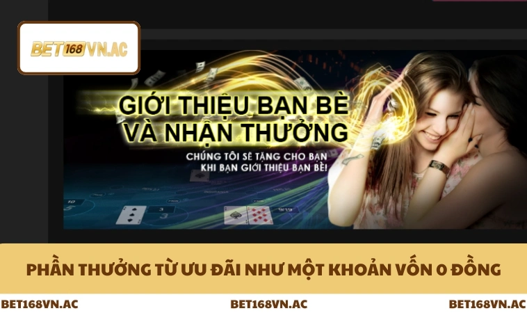 Khuyến Mãi Bet168Vn 3 Phần thưởng từ ưu đãi như một khoản vốn 0 đồng