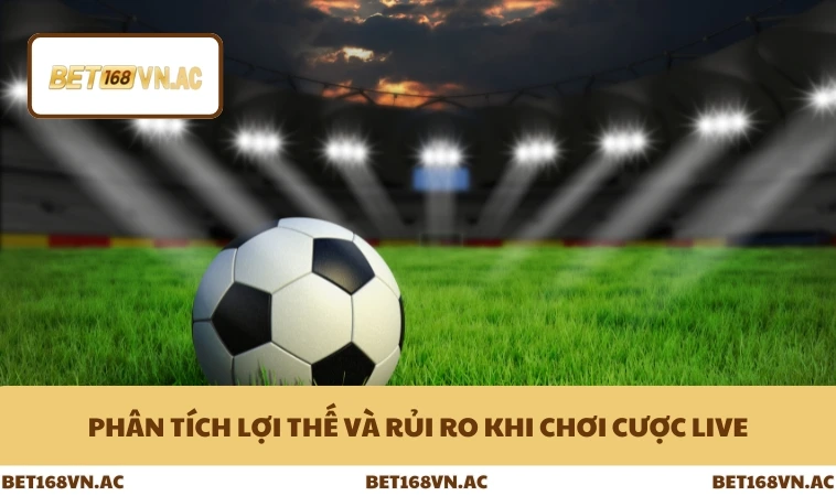 Kèo Running Là Gì - Toàn Tập Cách Cược Theo Thời Gian Thực Ở Bet168Vn 3 Phân tích lợi thế và rủi ro khi chơi cược live