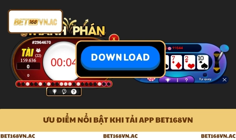 Tải App Bet168Vn 1 Ưu điểm nổi bật khi tải app Bet168Vn